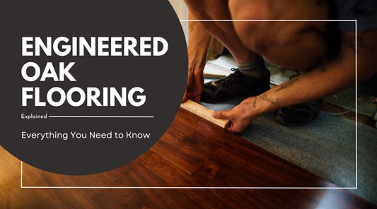 Engineered Oak Flooring Explained: Everything You Need to Know