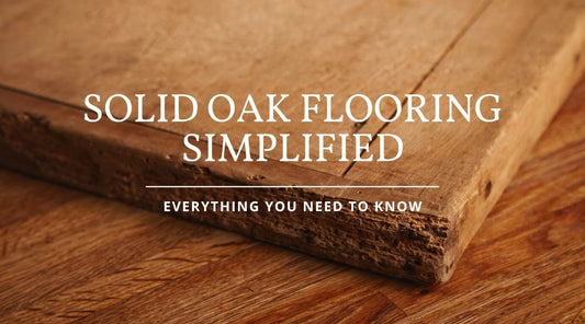 Solid Oak Flooring Simplified: Everything You Need to Know