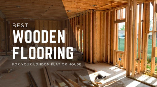 Choosing the Best Wood Flooring for Your London Flat or House