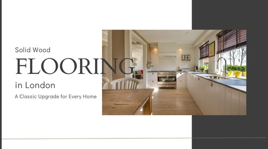 Solid Wood Flooring in London: A Classic Upgrade for Every Home