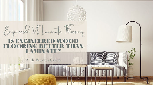 Is Engineered Wood Flooring Better Than Laminate? A UK Buyer’s Guide