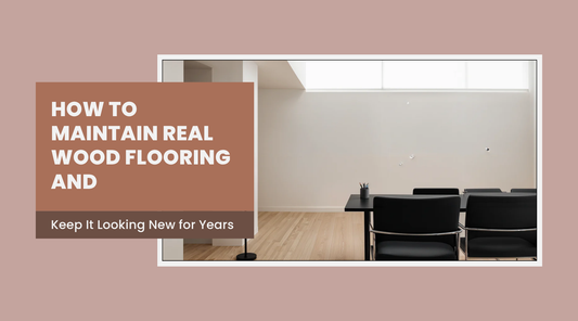 How to Maintain Real Wood Flooring and Keep It Looking New for Years